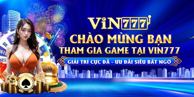 Vài nét giới thiệu Vin777 cho tân binh hiểu rõ