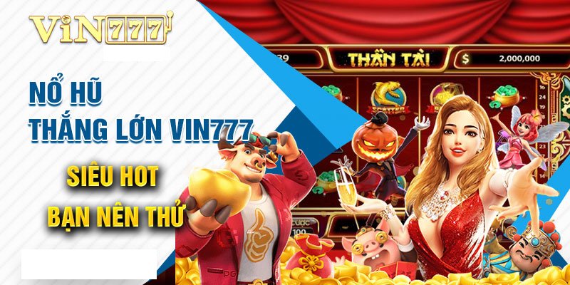 Nổ hũ Vin777 có gì?